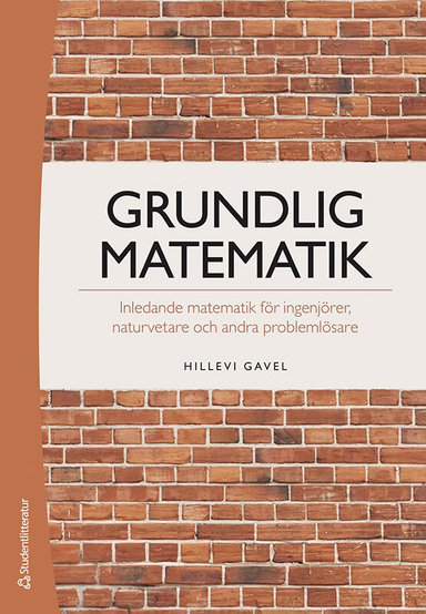 Grundlig matematik : inledande matematik för ingenjörer, naturvetare och andra problemlösare; Hillevi Gavel; 2024