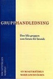 Grupphandledning : den lilla gruppen som forum för lärande; Siv Boalt-Boëthius, Marie-Louise Ögren; 2000