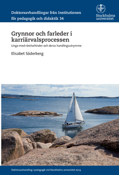 Grynnor och farleder i karriärvalsprocessen : Unga med rörelsehinder och deras handlingsutrymme; Elisabet Söderberg; 2015