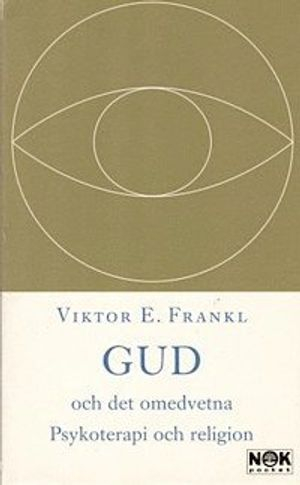 Gud och det omedvetna : psykoterapi och religion; Viktor E Frankl; 2000