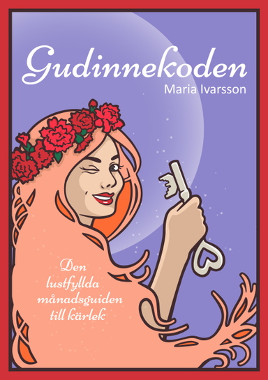 Gudinnekoden : den lustfyllda månadsguiden till kärlek; Maria Ivarsson; 2015