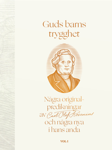 Guds barns trygghet Vol I : några originalpredikningar av Carl Olof Rosenius och några nya i hans anda; LarsOlov Eriksson; 2020