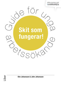 Guide för unga arbetssökande : skit som fungerar; John Johansson, Kim Johansson; 2014