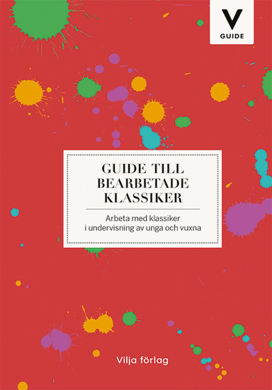 Guide till bearbetade klassiker : arbeta med klassiker i undervisning av unga och vuxna; Linda Odén; 2019