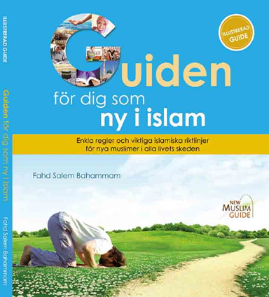 Guiden för dig som ny i islam : enkla regler och viktiga islamiska riktlinjer för nya muslimer i alla livets skeden; Fahd Salem Bahammam; 2023