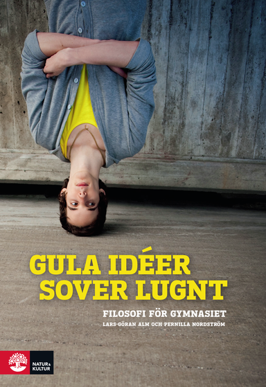 Gula idéer sover lugnt Filosofi för gy 1+2; Lars-Göran Alm, Pernilla Nordström; 2012