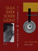 Gula idéer sover lugnt Filosofi för gymnasiet Kurs A Lärobok : Filosofi för; Lars-Göran Alm; 2002