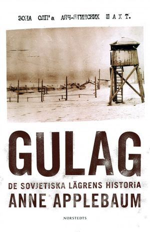 Gulag : de sovjetiska lägrens historia; Anne Applebaum; 2004