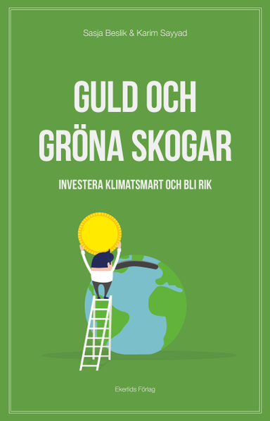 Guld och gröna skogar : investera klimatsmart och bli rik; Sasja Beslik, Karim Sayyad; 2019