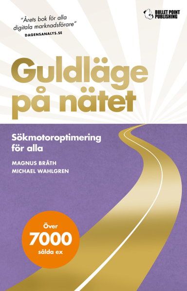 Guldläge på nätet : sökmotoroptimering för alla; Magnus Bråth, Michael Wahlgren; 2021