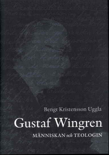 Gustaf Wingren : människan och teologin; Bengt Kristensson Uggla; 2010