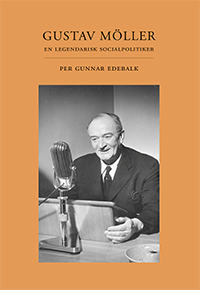 Gustav Möller : en legendarisk socialpolitiker; Per Gunnar Edebalk; 2021