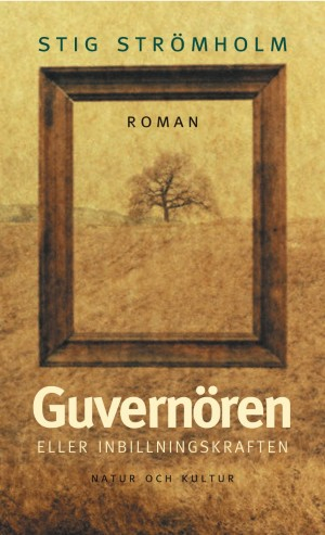 Guvernören : eller Inbillningskraften; Stig Strömholm; 2001