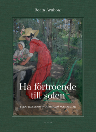 Ha förtroende till solen : berättelsen om kvinnorna på Agnhammar; Beata Arnborg; 2023