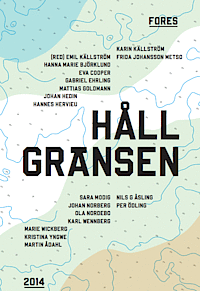 Håll gränsen; Hanna Marie Björklund, Eva Cooper, Gabriel Ehrling, Mattias Goldmann, Johan Hedin, Hannes Hervieu, Karin Källström, Frida Johansson Metso, Sara Modig, Johan Norberg, Ola Nordebo, Karl Wennberg, Marie Wickberg, Kristina Yngwe, Martin Ådahl, Nils G Åsling, Per Ödling; 2014