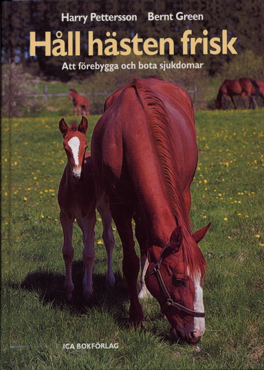 Håll hästen frisk : att förebygga och bota sjukdomar; Harry Petersson, Bernt Green; 2004