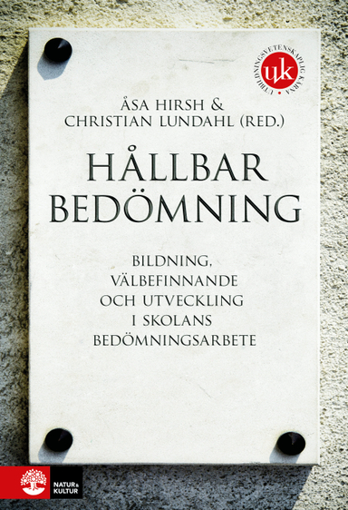 Hållbar bedömning : bildning, välbefinnande och utveckling i skolans bedömningsarbete; Åsa Hirsh, Christian Lundahl; 2021