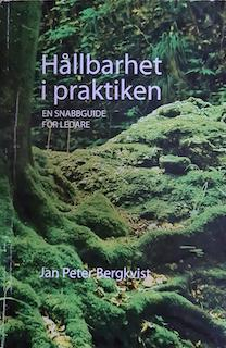 Hållbarhet i praktiken: En snabbguide för ledare; Jan Peter Bergkvist; 2015