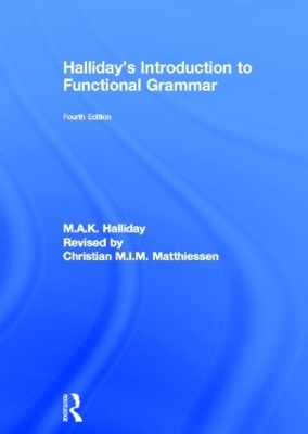 Halliday's Introduction to Functional Grammar; M A K Halliday, Christian M I M Matthiessen; 2013