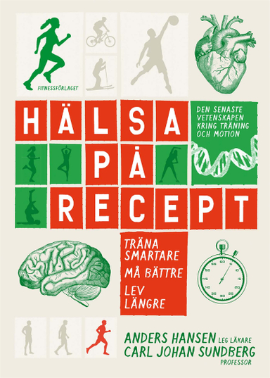 Hälsa på recept : träna smartare, må bättre, lev längre; Anders Hansen, Carl Johan Sundberg; 2014