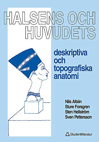 Halsens och huvudets deskriptiva och topografiska anatomi; Nils Albiin, Sture Forsgren, Sten Hellström, Sven Pettersson; 1995