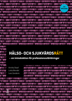 Hälso- och sjukvårdsrätt : en introduktion för professionsutbildningar; Annika Staaf, Lotta Wendel, Lars Zanderin; 2018