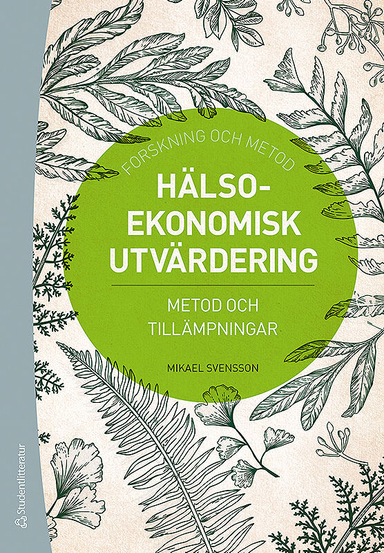 Hälsoekonomisk utvärdering : metod och tillämpningar; Mikael Svensson; 2019