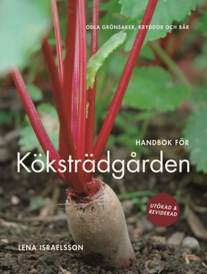 Handbok för köksträdgården : odla grönsaker, kryddor och bär; Lena Israelsson; 2007