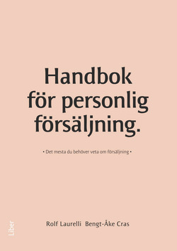 Handbok för personlig försäljning : det mesta du behöver veta om försäljning; Rolf Laurelli, Bengt-Åke Cras; 2010