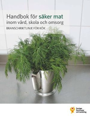 Handbok för säker mat inom vård, skola och omsorg : branschriktlinje för kök; Ulla Lantz, Birgitta de Jong, Sara-Mari Johansson; 2014