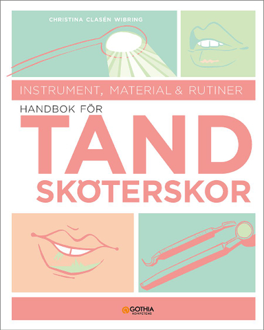 Handbok för tandsköterskor : instrument, material och rutiner; Christina Clasén Wibring; 2018