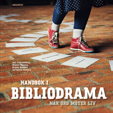 Handbok i Bibliodrama : när ord möter liv; Frida Hellsing, Magnus Myrberg, Birgitta Walldén, Henrik Ydreborg; 2014