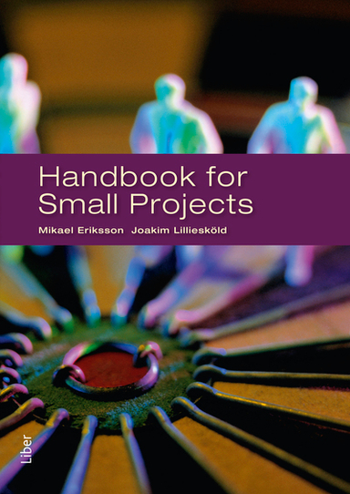 Handbook for small projects; Mikael Eriksson, Joakim Lilliesköld; 2010