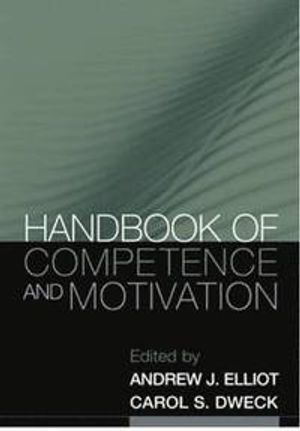 Handbook of Competence and Motivation; Andrew J Elliot, Carol S Dweck; 2007