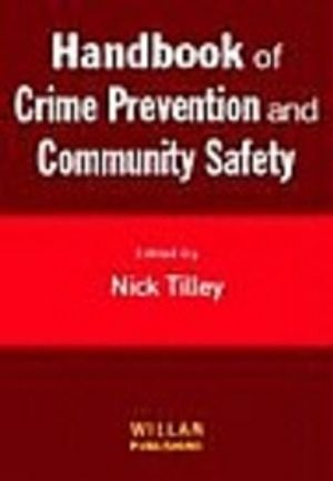 Handbook of Crime Prevention and Community Safety; Nick Tilley; 2005