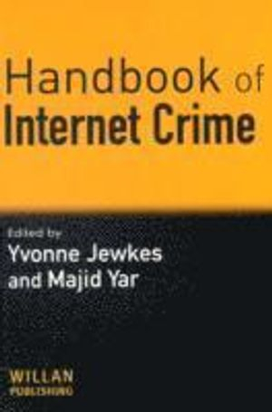 Handbook of Internet crime; Yvonne Jewkes, Majid Yar; 2010