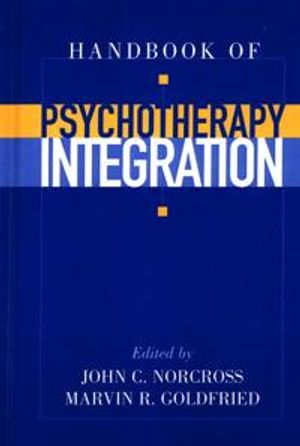 Handbook of Psychotherapy Integration; John C Norcross; 2003