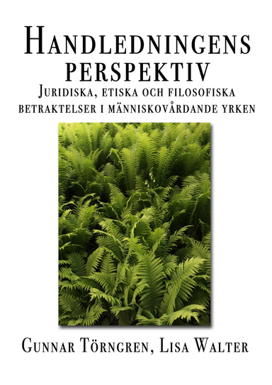 Handledningens perspektiv : juridiska, etiska och filosofiska betraktelser i människovårdande yrken; Lisa Walter, Gunnar Törngren; 2016