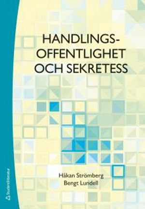 Handlingsoffentlighet och sekretess; Bengt Lundell, Håkan Strömberg; 2015