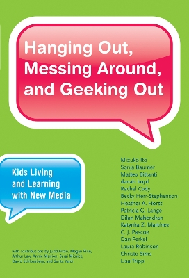 Hanging Out, Messing Around, and Geeking Out: Kids Living and Learning with New MediaJohn D. and Catherine T. MacArthur Foundation series on digital media and learning; Mizuko Itō; 2010