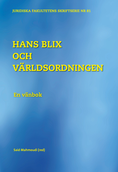 Hans Blix och världsordningen : en vänbok; Hans Blix, Lars Anell, Ove Bring, Hans Corell, Katarina Engberg, Lars-Göran Engfeldt, Sven Hirdman, Britt Marie Mattsson, Henrik Salander, Björn Skala, Michael Sohlman; 2014