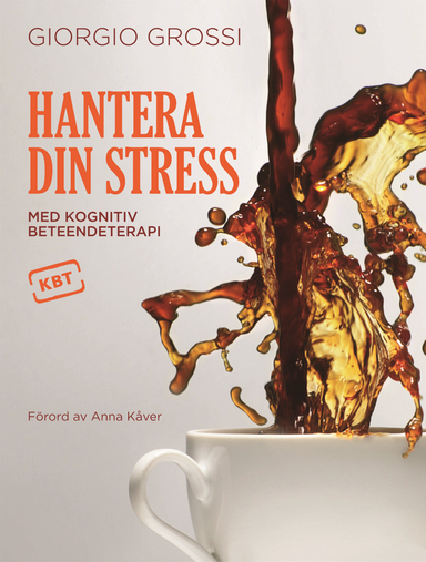 Hantera din stress med kognitiv beteendeterapi; Giorgio Grossi; 2013