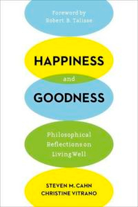 Happiness and Goodness; Steven M Cahn, Christine Vitrano; 2015