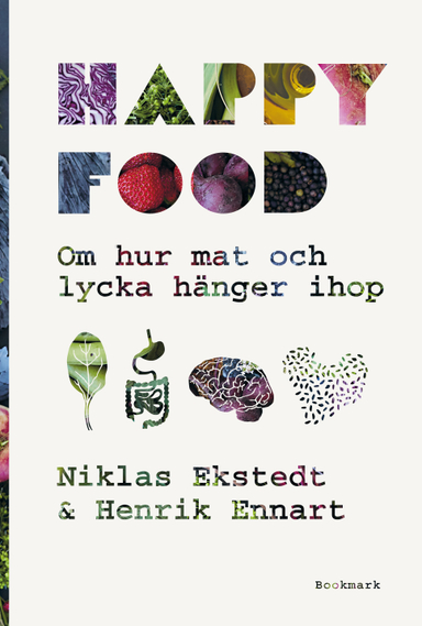 Happy food : om hur mat och lycka hänger ihop; Niklas Ekstedt, Henrik Ennart; 2017