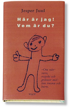 Här är jag! Vem är du? : om närvaro, respekt och gränser mellan vuxna och barn; Jesper Juul; 1999