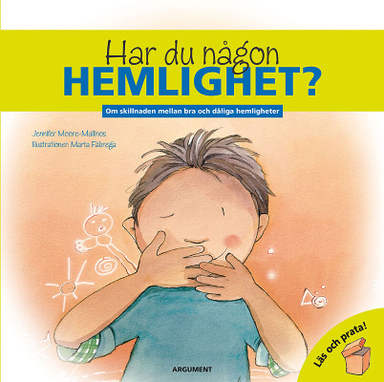 Har du någon hemlighet? : om skillnaden mellan bra och dåliga hemligheter; Jennifer Moore-Mallinos; 2012