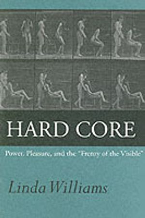 Hard core : power, pleasure, and the "frenzy of the visible"; Linda Williams; 1999