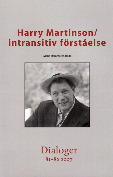 Harry Martinson : intransitiv förståelse. Dialoger. 81-82(2007); Maria Hammarén, Marie Louise Ramnefalk, Kjell S. Johannessen, Tore Nordenstam, Anders Lindseth; 2007