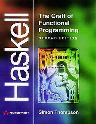 Haskell:The Craft of Functional Programming; Simon Thompson; 1999