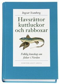 Havsråttor, kuttluckor och rabboxar : folklig kunskap om fiskar i Norden; Ingvar Svanberg; 2000